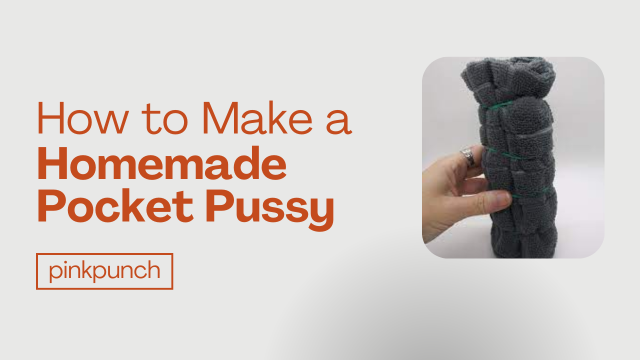 How to Make a Homemade Pocket Pussy: 6 Best DIY Ideas – PinkPunch