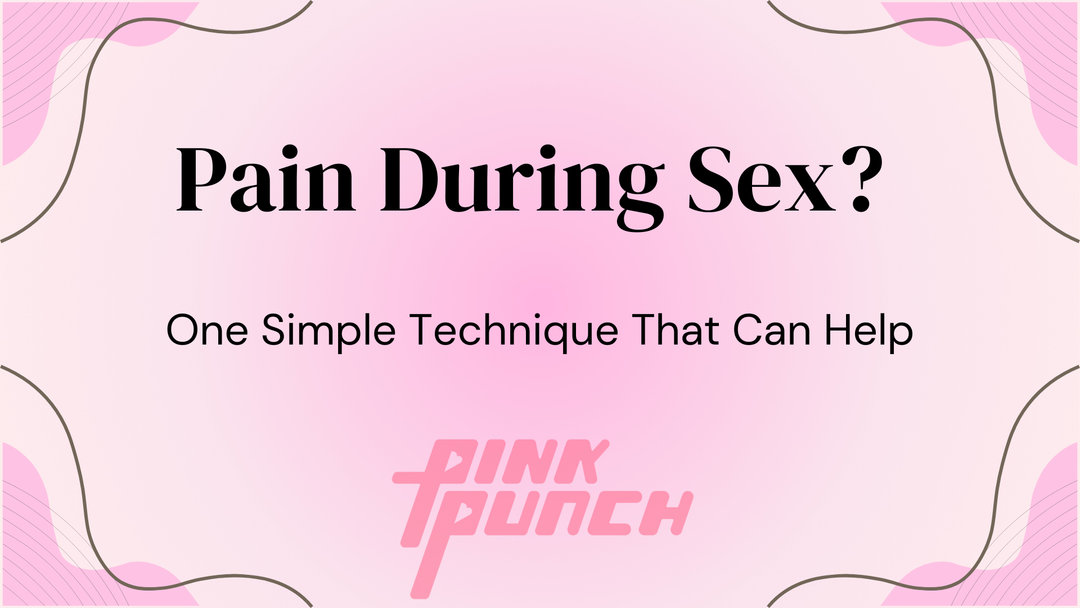 Pain During Sex? One Simple Technique That Can Help