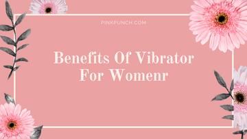 Benefits Of Vibrator For Womenr